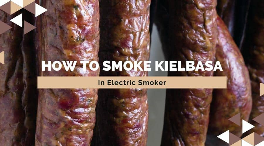 How To Smoke Kielbasa In Electric Smoker